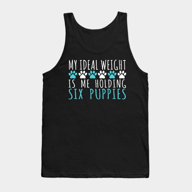 My Ideal Weight Is Me Holding Six Puppies - Dog Dogs Tank Top by fromherotozero